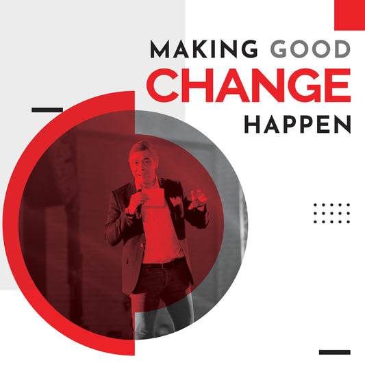 Making Good Change Happen